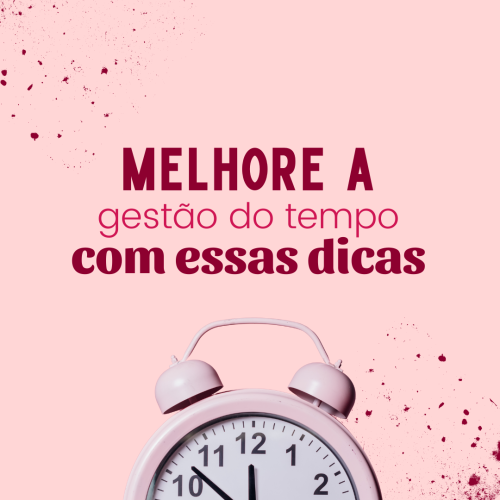 Melhore a gestão do tempo com essas dicas
